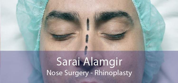 Sarai Alamgir Nose Surgery - Rhinoplasty