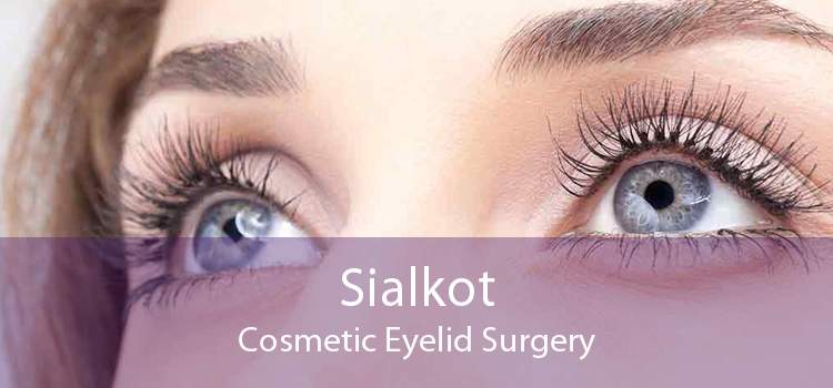Sialkot Cosmetic Eyelid Surgery