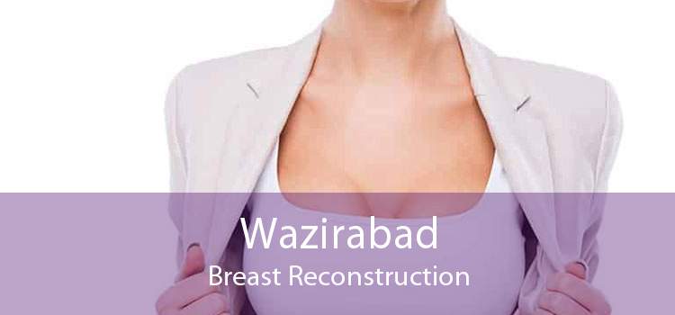 Wazirabad Breast Reconstruction