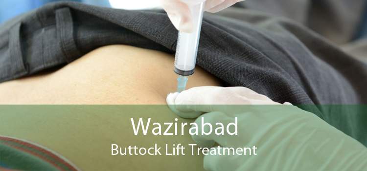 Wazirabad Buttock Lift Treatment